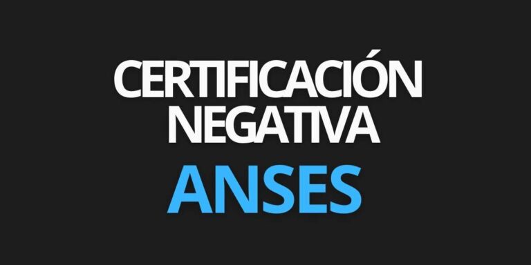 Certificación Negativa ANSES: Todo lo que Necesitás Saber